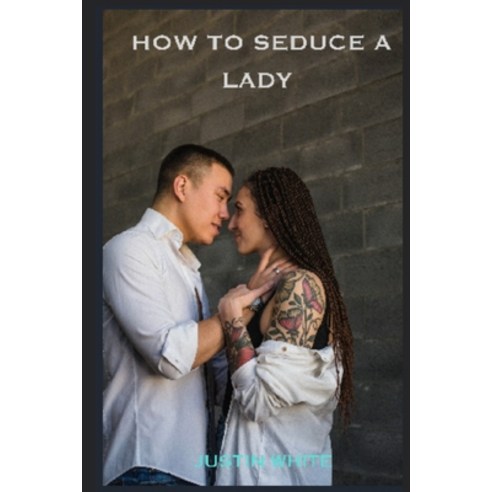 (영문도서) How to Seduce a Lady Paperback, Independently Published, English, 9798857031834