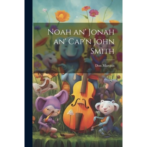(영문도서) Noah an'' Jonah an'' Cap''n John Smith Paperback, Legare Street Press, English, 9781022153479
