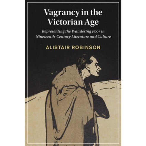 (영문도서) Vagrancy in the Victorian Age: Representing the Wandering Poor in Nineteenth-Century Literatu... Hardcover, Cambridge University Press, English, 9781316519851
