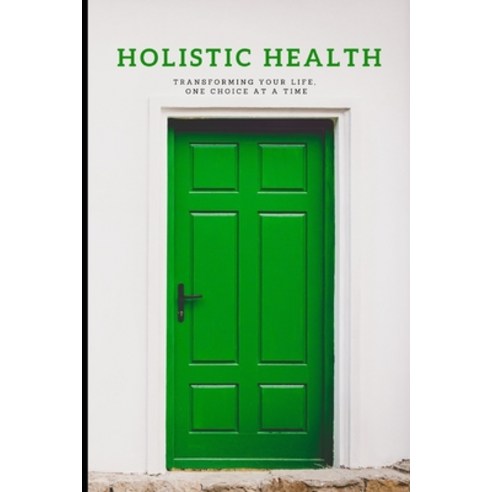 (영문도서) Holistic Health: Transforming Your life One Choice At A Time Paperback, Independently Published, English, 9798877914469