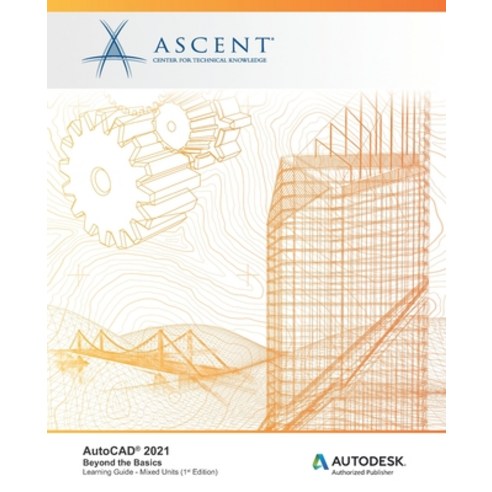AutoCAD 2021: Beyond the Basics (Mixed Units): Autodesk Authorized Publisher Paperback, Ascent, Center for Technical Knowledge
