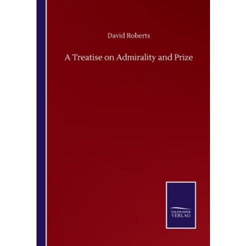 A Treatise on Admirality and Prize Paperback, Salzwasser-Verlag Gmbh