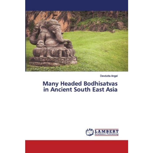 Many Headed Bodhisatvas in Ancient South East Asia Paperback, LAP Lambert Academic Publishing