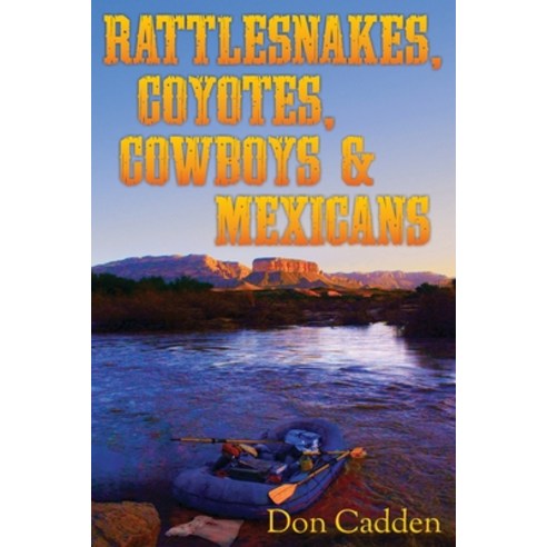 Rattlesnakes Coyotes Cowboys & Mexicans Paperback, Outskirts Press