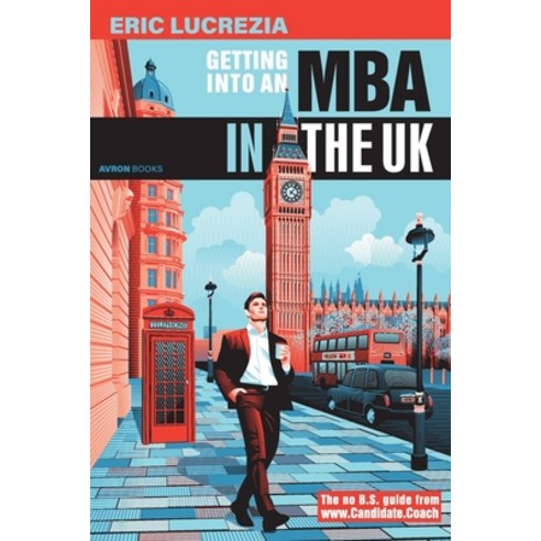 Getting into an MBA in the UK: The no B.S. guide from Candidate Coach Paperback, Independently Published, English, 9798734608456