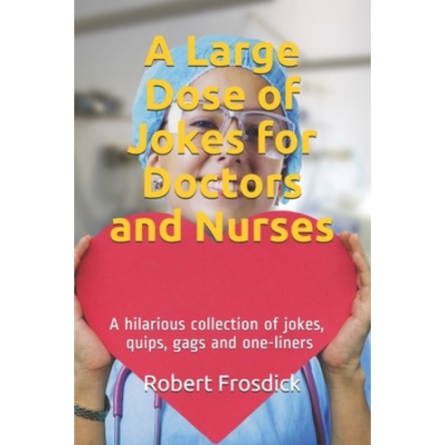 (영문도서) A Large Dose of Jokes for Doctors and Nurses: A hilarious collection of jokes quips gags and one-l... Paperback, Independently Published
