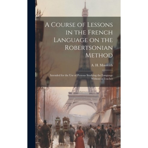 (영문도서) A Course of Lessons in the French Language on the Robertsonian Method: Intended for the Use o... Hardcover, Legare Street Press, English, 9781019701973
