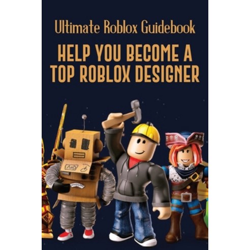 Ultimate Roblox Guidebook: Help You Become A Top Roblox Designer: Advanced Lua Scripting Paperback, Independently Published, English, 9798715289735