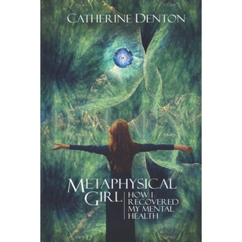(영문도서) Metaphysical Girl: How I Recovered My Mental Health Paperback, Independently Published, English, 9798422039869
