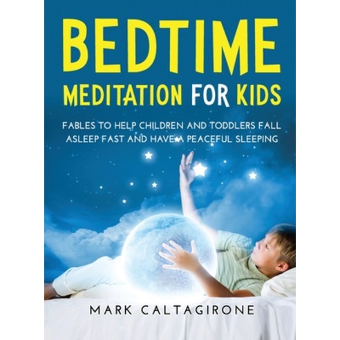 (영문도서) Bedtime Meditation for Kids: Fables to Help Children and Toddlers Fall Asleep Fast and Have a... Hardcover, Mark Caltagirone, English, 9781667100043