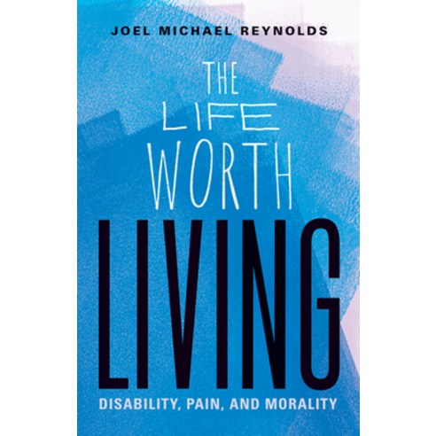 (영문도서) The Life Worth Living: Disability Pain and Morality Paperback, University of Minnesota Press, English, 9781517907785