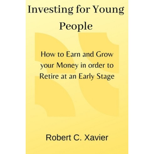 (영문도서) Investing for Young People: How to Earn and Grow your Money in order to Retire at an Early Stage Paperback, Independently Published, English, 9798371342461