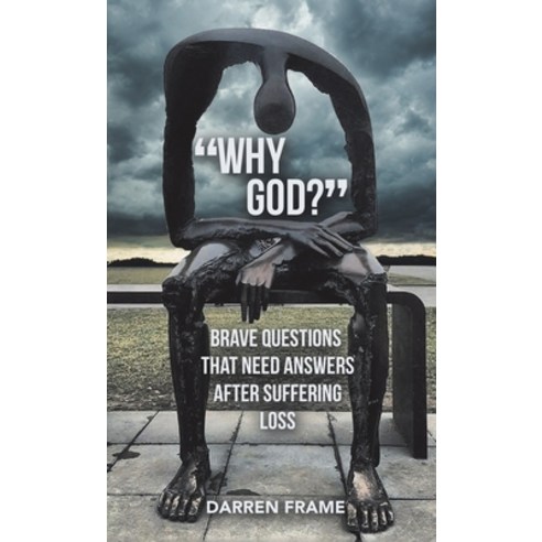 (영문도서) Why God?: Brave Questions That Need Answers After Suffering Loss Hardcover, WestBow Press, English, 9781664275706