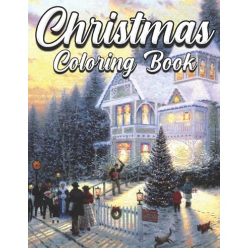 Christmas Coloring Book: An Adult Coloring Book Featuring Beautiful Winter Landscapes and Heart Warm... Paperback, Independently Published, English, 9798579756176