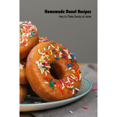 (영문도서) Homemade Donut Recipes: How to Make Donuts at Home: Baked Donuts Paperback, Independently Published, English, 9798501783614