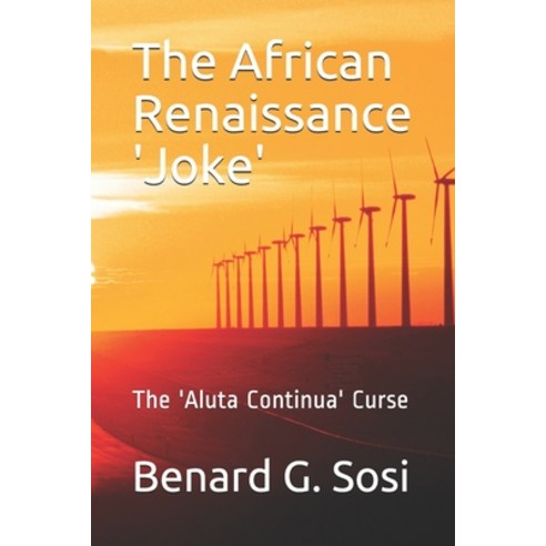 The African Renaissance ''Joke'': The ''Aluta Continua'' Curse Paperback, Independently Published
