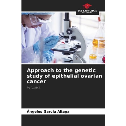 (영문도서) Approach to the genetic study of epithelial ovarian cancer Paperback, Our Knowledge Publishing, English, 9786207426423