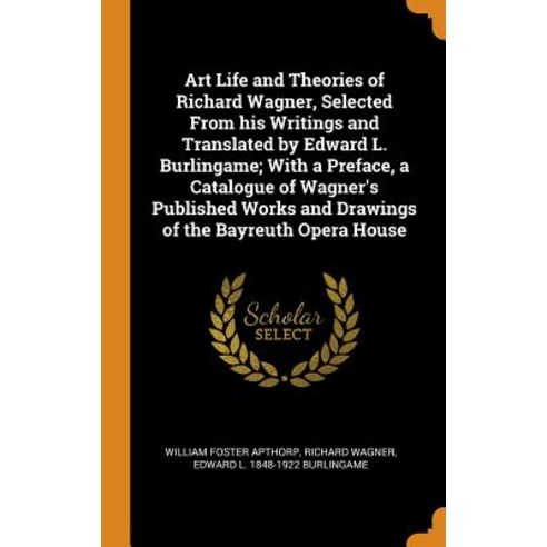 (영문도서) Art Life and Theories of Richard Wagner Selected From his Writings and Translated by Edward ... Hardcover, Franklin Classics, English, 9780342727117