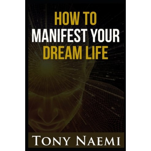 How to Manifest Your Dream Life Paperback, Independently Published, English, 9798587140769