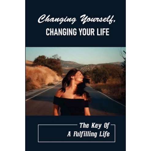 (영문도서) Changing Yourself Changing Your Life: The Key Of A Fulfilling Life: Lack Of Belief In Yourself Paperback, Independently Published, English, 9798527009934