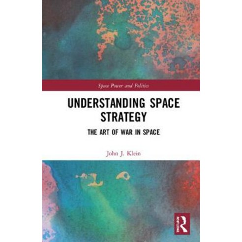 Understanding Space Strategy: The Art of War in Space Hardcover, Routledge, English, 9781138354623