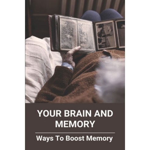 Your Brain And Memory: Ways To Boost Memory: How To Increase Brain Function And Memory Paperback, Independently Published, English, 9798729167135