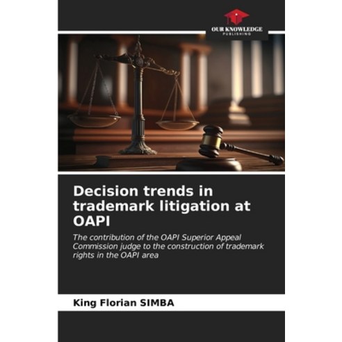 (영문도서) Decision trends in trademark litigation at OAPI Paperback, Our Knowledge Publishing, English, 9786206598046