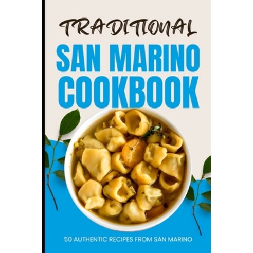 (영문도서) Traditional San Marino Cookbook: 50 Authentic Recipes from San Marino Paperback, Independently Published, English, 9798320564081