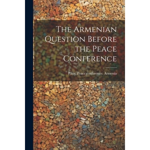 (영문도서) The Armenian Question Before the Peace Conference Paperback, Legare Street Press, English, 9781021794901