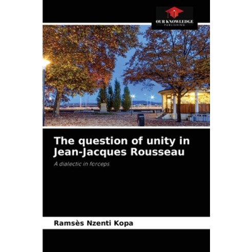 (영문도서) The question of unity in Jean-Jacques Rousseau Paperback, Our Knowledge Publishing, English, 9786204058580