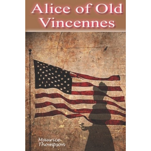 Alice of Old Vincennes Paperback, Lilliban Arts, LLC, English, 9781637031094