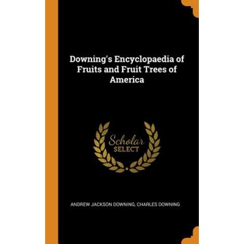 Downing''s Encyclopaedia of Fruits and Fruit Trees of America Hardcover, Franklin Classics