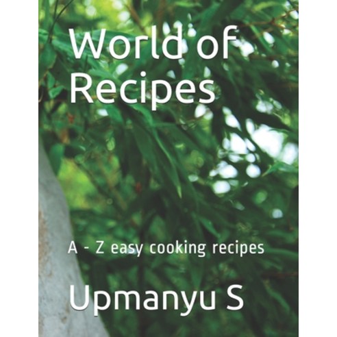 World of Recipes: A - Z easy cooking recipes Paperback, Independently Published