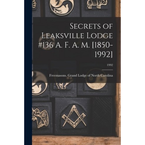 (영문도서) Secrets of Leaksville Lodge #136 A. F. A. M. [1850-1992]; 1992 Paperback, Legare Street Press, English, 9781014647740