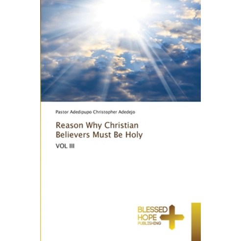 Reason Why Christian Believers Must Be Holy Paperback, Blessed Hope Publishing, English, 9786137900390
