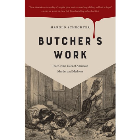 (영문도서) Butcher''s Work: True Crime Tales of American Murder and Madness Paperback, University of Iowa Press, English, 9781609388539