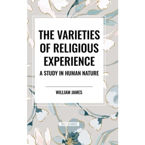 (영문도서) The Varieties of Religious Experience: A Study in Human Nature Hardcover, Start Classics, English, 9798880922253