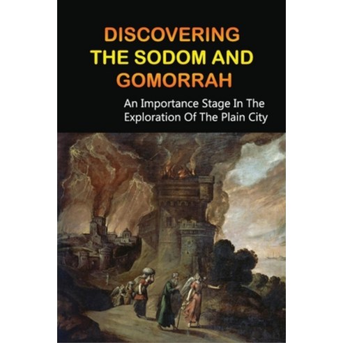 Discovering The Sodom And Gomorrah: An Importance Stage In The Exploration Of The Plain City: Cities... Paperback, Independently Published, English, 9798745754104