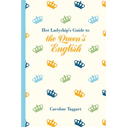 Her Ladyship''s Guide to the Queen''s English, B T Batsford Ltd