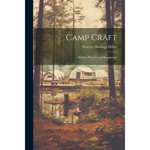 (영문도서) Camp Craft: Modern Practice and Equipment Paperback, Legare Street Press, English, 9781021187222