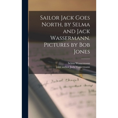 (영문도서) Sailor Jack Goes North by Selma and Jack Wassermann. Pictures by Bob Jones Hardcover, Hassell Street Press, English, 9781013984730