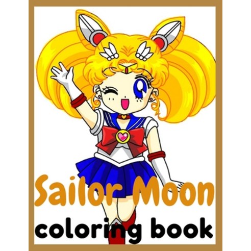 Sailor Moon: Coloring Book for Kids and Adults with Fun Easy and Relaxing Paperback, Independently Published, English, 9798706696689