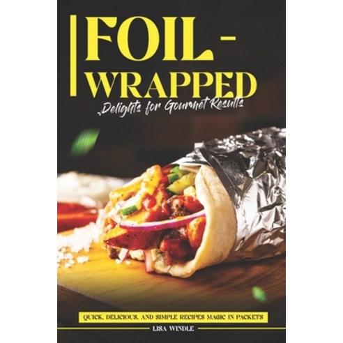 (영문도서) Foil-Wrapped Delights for Gourmet Results: Quick Delicious and Simple Recipes Magic in Packets Paperback, Independently Published, English, 9798871186695