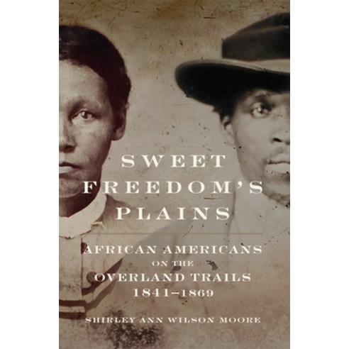 (영문도서) Sweet Freedom''s Plains 12: African Americans on the Overland Trails 1841-1869 Paperback, University of Oklahoma Press, English, 9780806190112