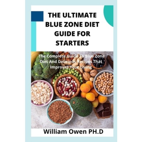 The Ultimate Blue Zone Diet Guide for Starters: The Complete Guide To Blue Zone Diet And Delicious R... Paperback, Independently Published, English, 9798721213335