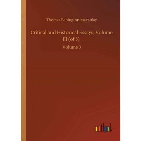 Critical and Historical Essays Volume III (of 3): Volume 3 Paperback, Outlook Verlag
