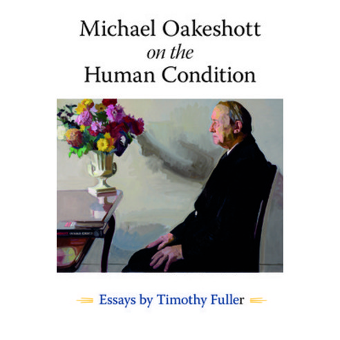 (영문도서) Michael Oakeshott on the Human Condition: Essays by Timothy Fuller Paperback, Liberty Fund, English, 9780865979321