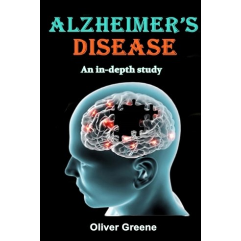 Alzheimer''s Disease: An In-Depth Study Paperback, Independently Published