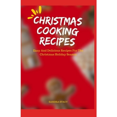 (영문도서) Christmas Cooking Recipes: Easy And Delicious Recipes For The Christmas Holiday Season Paperback, Independently Published, English, 9798870885797
