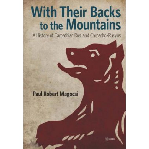 With Their Backs to the Mountains: A History of Carpathian Rus'' and Carpatho-Rusyns Hardcover, Central European University Press